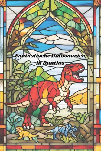 Buchcover Fantastische Dinosaurier im Buntglas