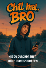 Werbebild für das Jugendbuch „Chill mal, Bro – Wie du durchdrehst, ohne durchzudrehen“