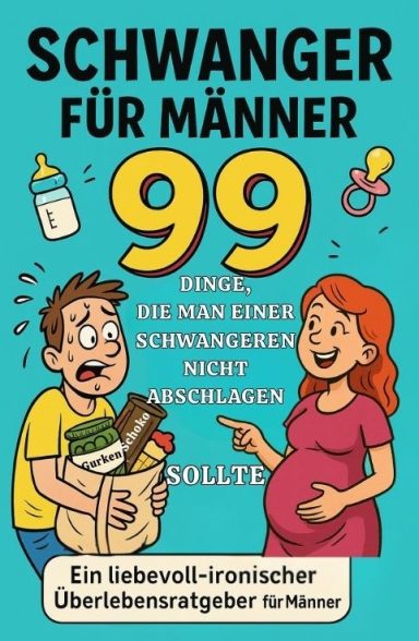 „Buchcover von Schwanger für Männer – 99 Dinge, die man einer Schwangeren nicht abschlagen sollte. Humorvolles Cartoon-Design mit schwitzend